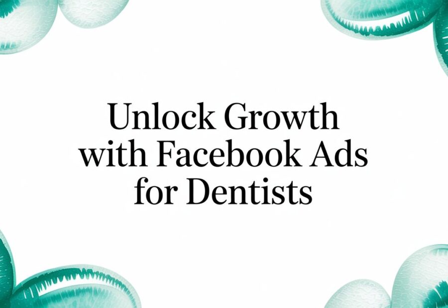 Unlock Growth With Facebook Ads for Dentists