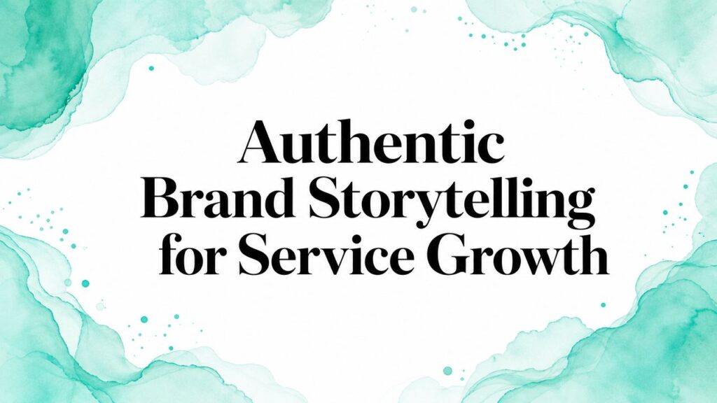 Authentic Brand Storytelling for Service Growth