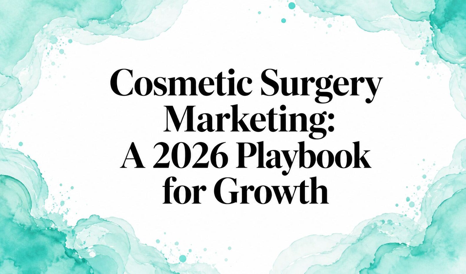 Cosmetic Surgery Marketing: A 2026 Playbook for Growth