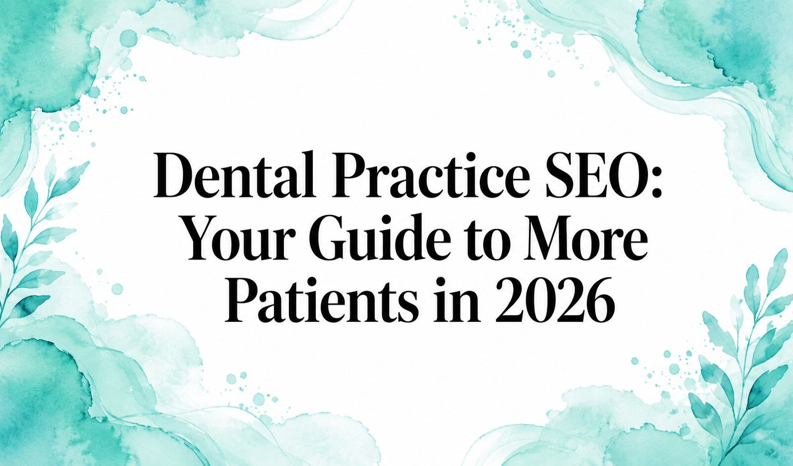 Dental Practice SEO: Your Guide to More Patients in 2026
