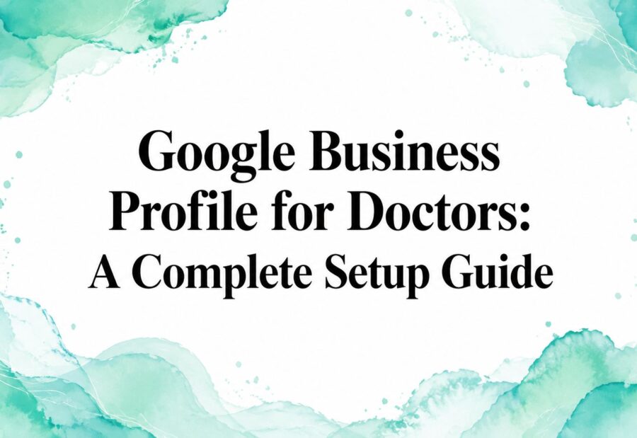 Google Business Profile for Doctors: A Complete Setup Guide