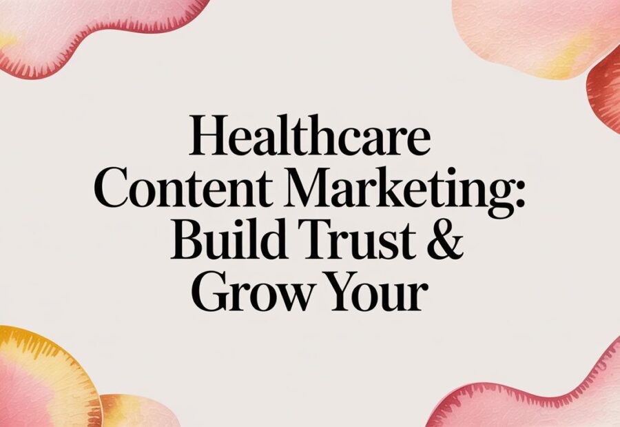 Healthcare Content Marketing: Build Trust & Grow Your