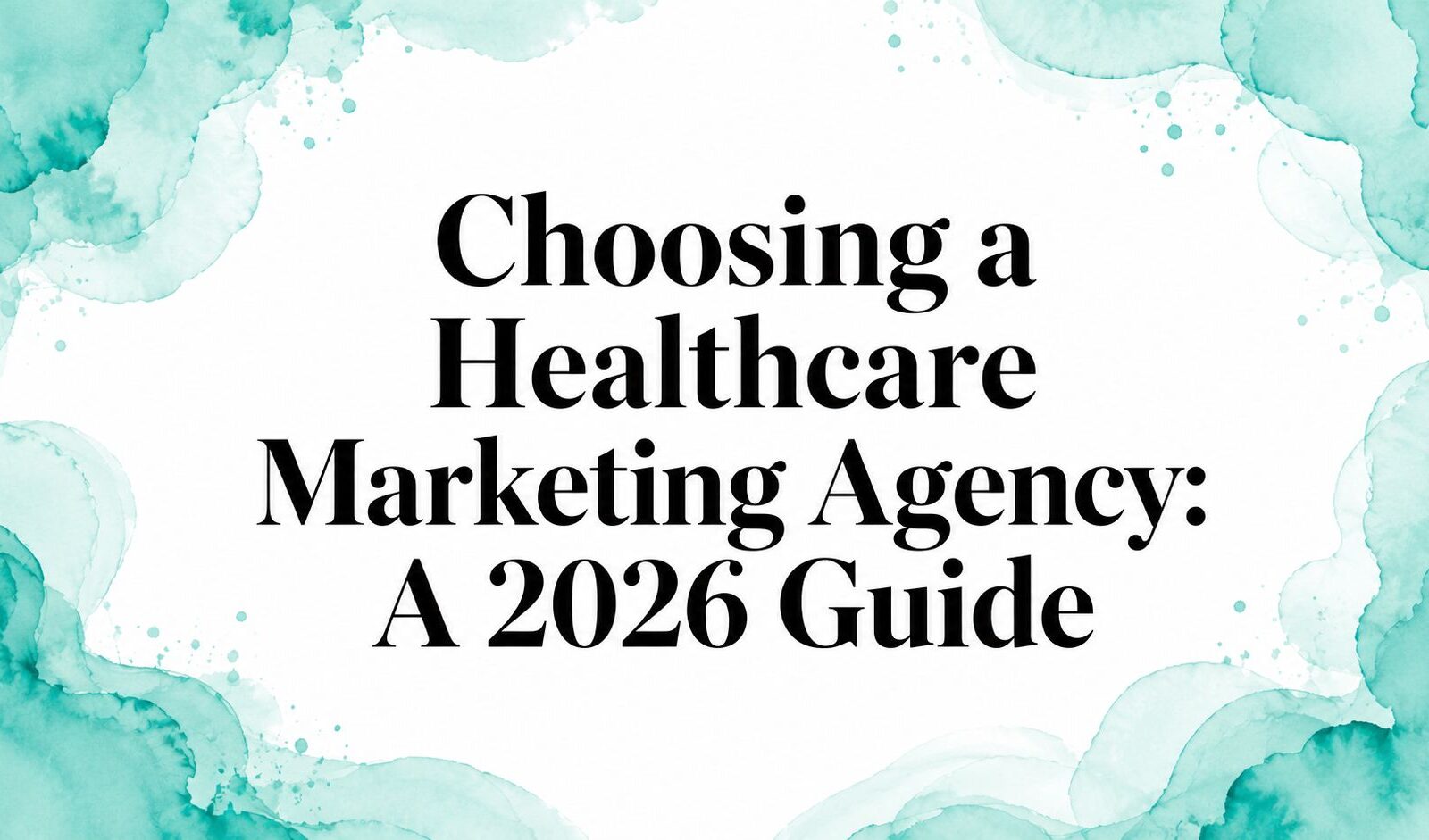 Choosing a Healthcare Marketing Agency: A 2026 Guide