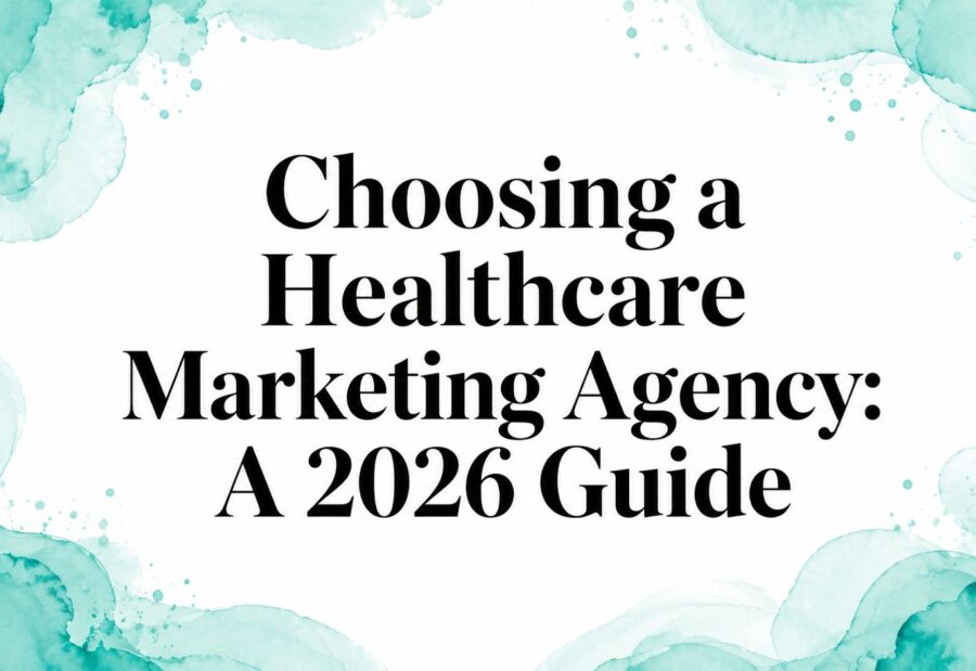 Choosing a Healthcare Marketing Agency: A 2026 Guide