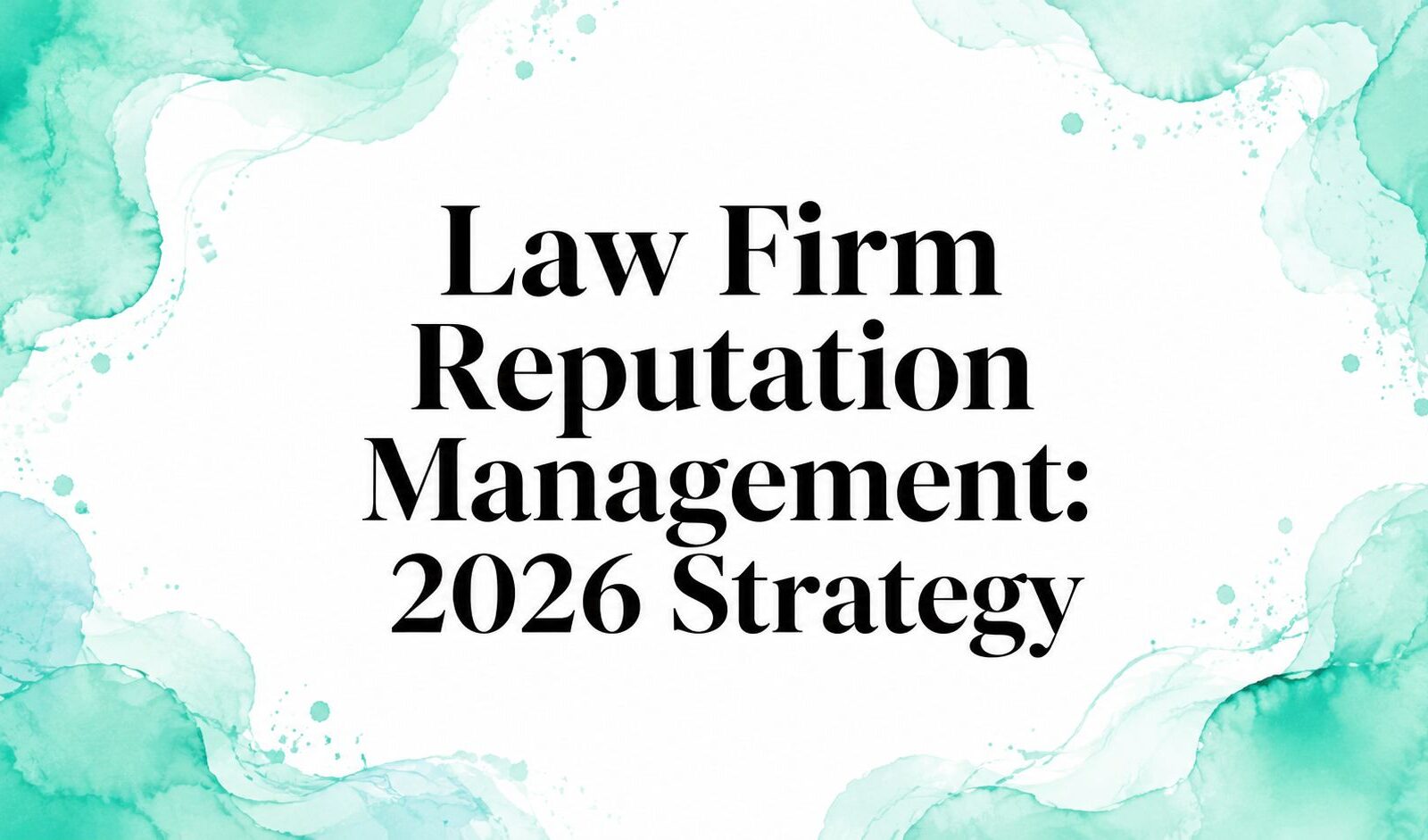 Law Firm Reputation Management: 2026 Strategy