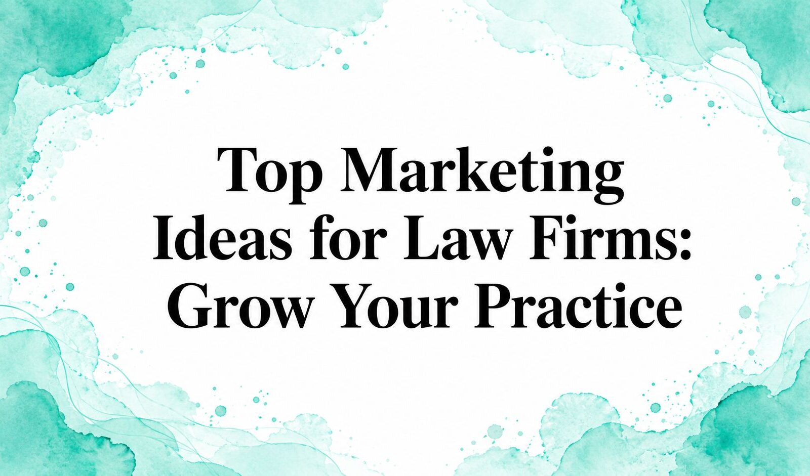 Top Marketing Ideas for Law Firms: Grow Your Practice