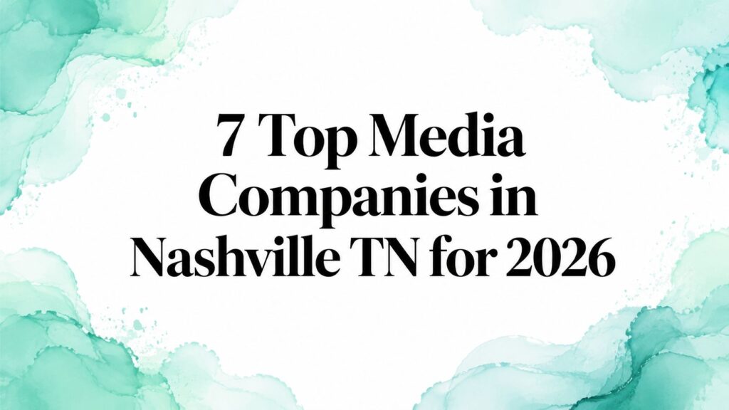 7 Top Media Companies in Nashville TN for 2026