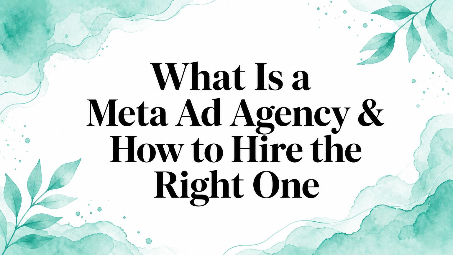 What Is a Meta Ad Agency & How to Hire the Right One
