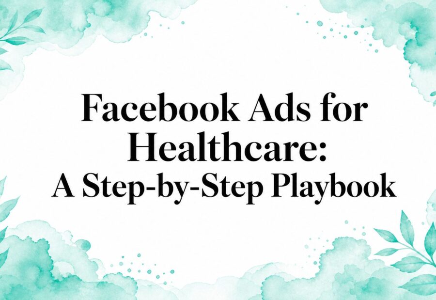 Facebook Ads for Healthcare: A Step-by-Step Playbook