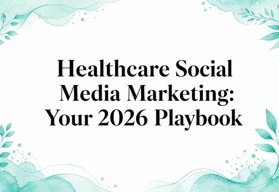 Healthcare Social Media Marketing: Your 2026 Playbook