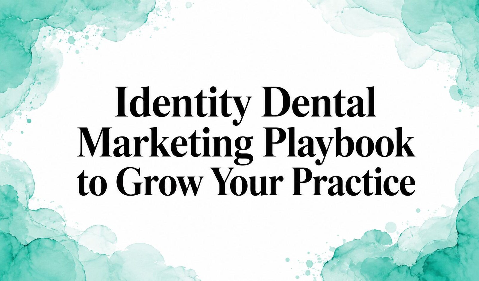 Identity Dental Marketing Playbook to Grow Your Practice