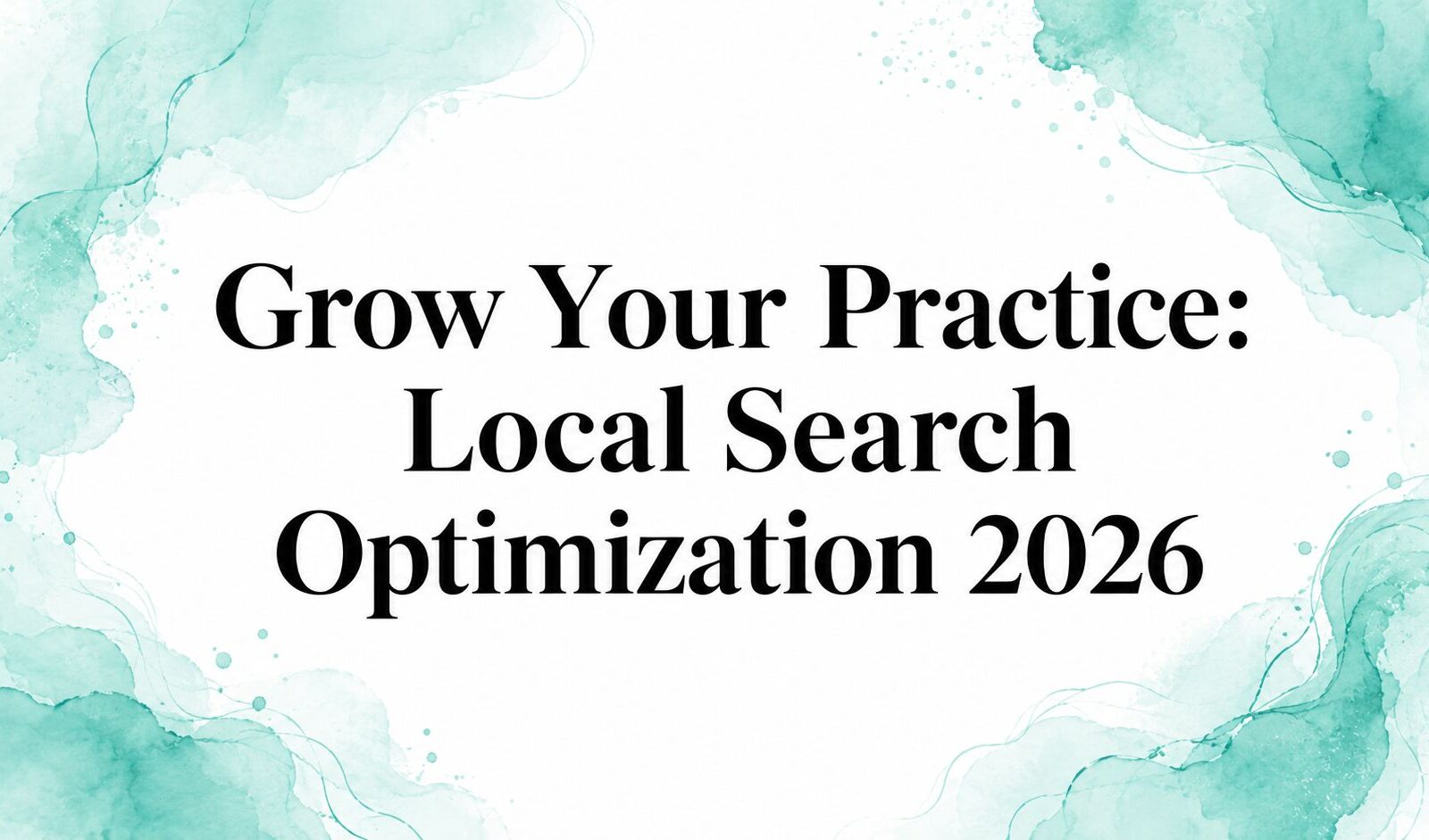Grow Your Practice: Local Search Optimization 2026