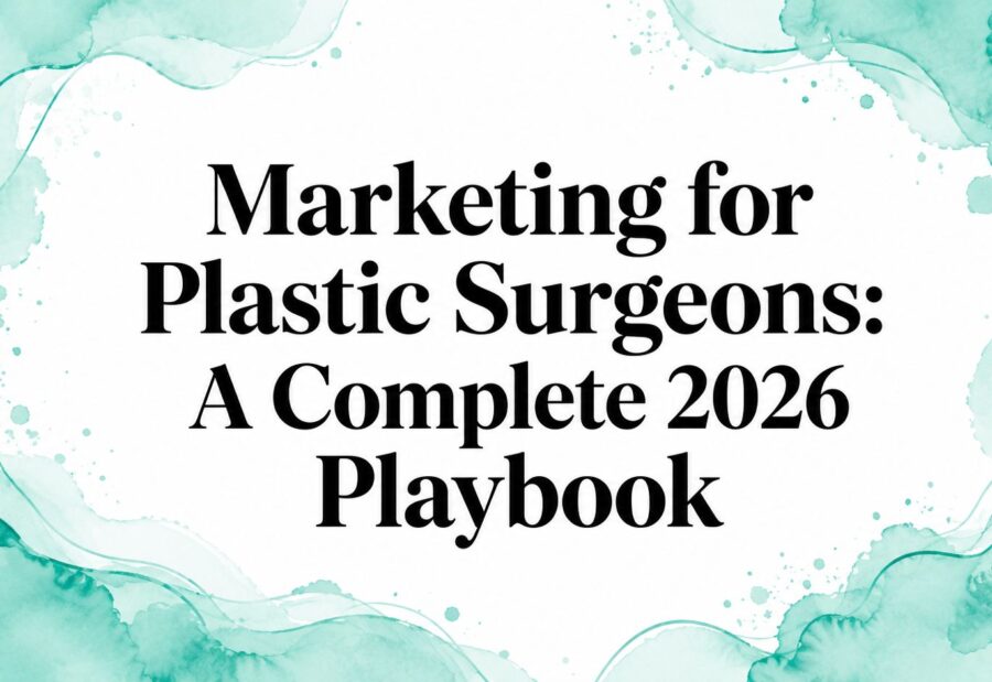 Marketing for Plastic Surgeons: A Complete 2026 Playbook