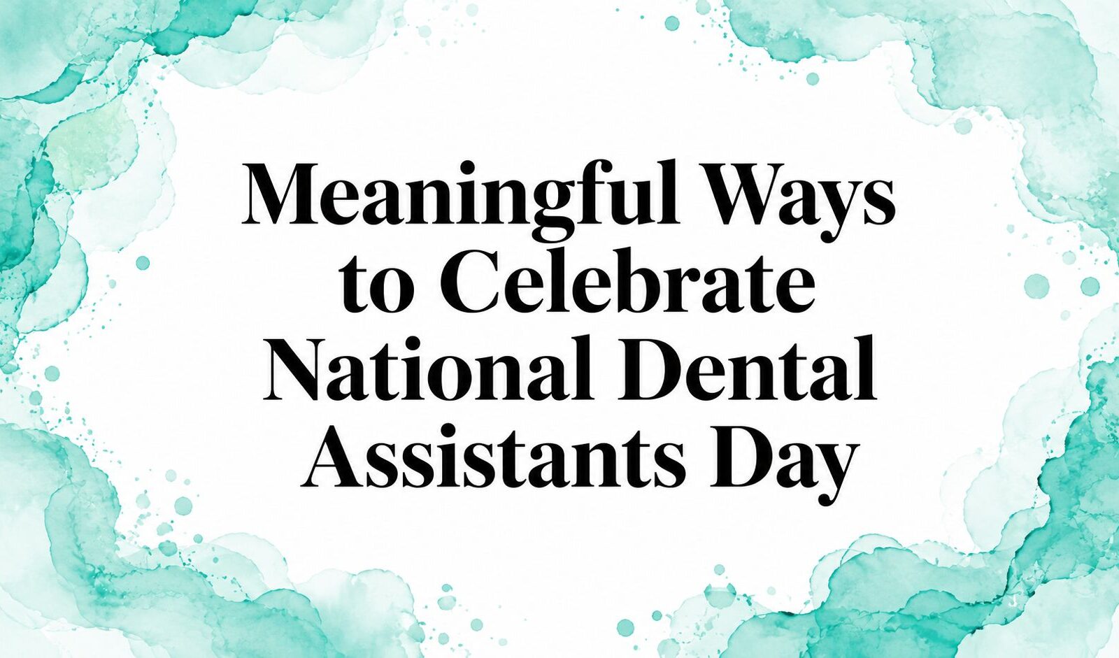 Meaningful Ways to Celebrate National Dental Assistants Day