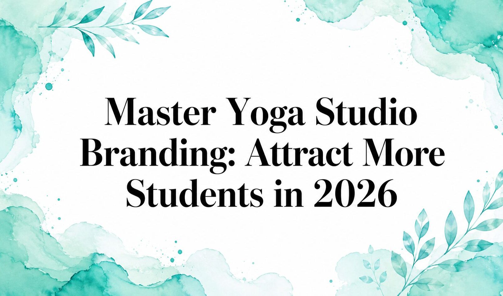 Master Yoga Studio Branding: Attract More Students in 2026