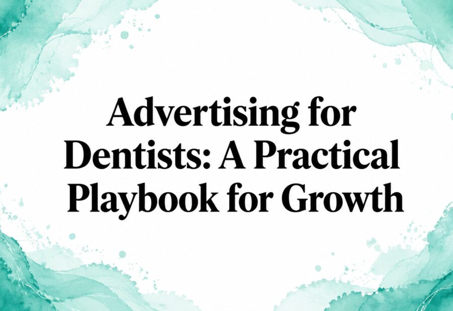 Advertising for Dentists: A Practical Playbook for Growth
