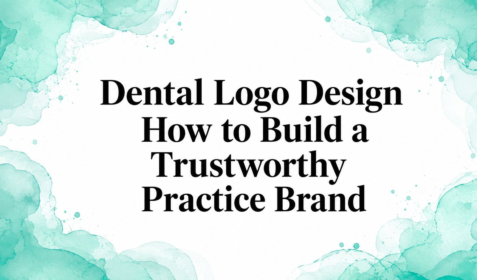 Dental Logo Design How to Build a Trustworthy Practice Brand