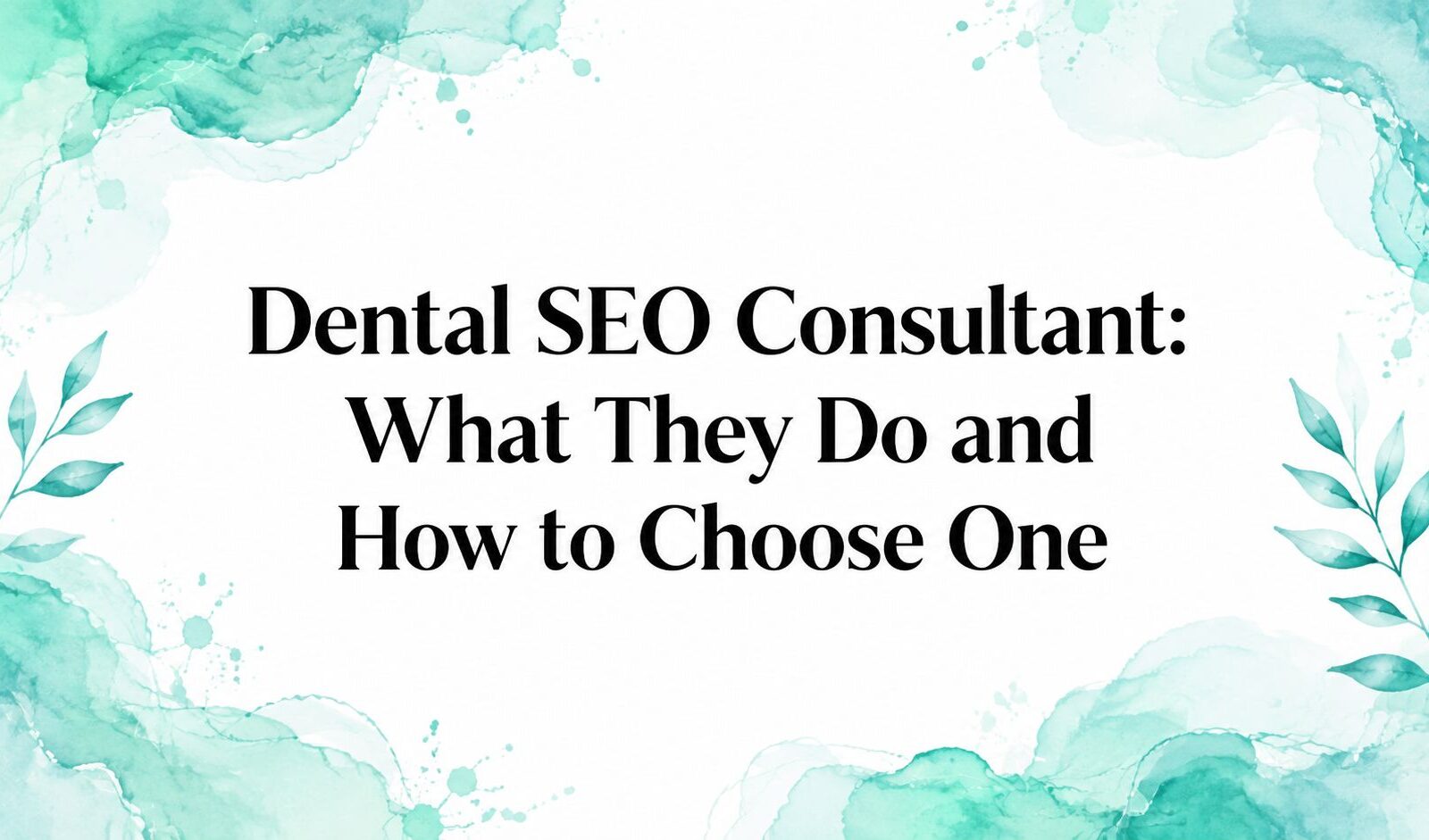 Dental SEO Consultant: What They Do and How to Choose One