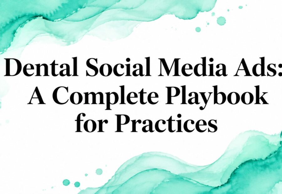 Dental Social Media Ads: A Complete Playbook for Practices
