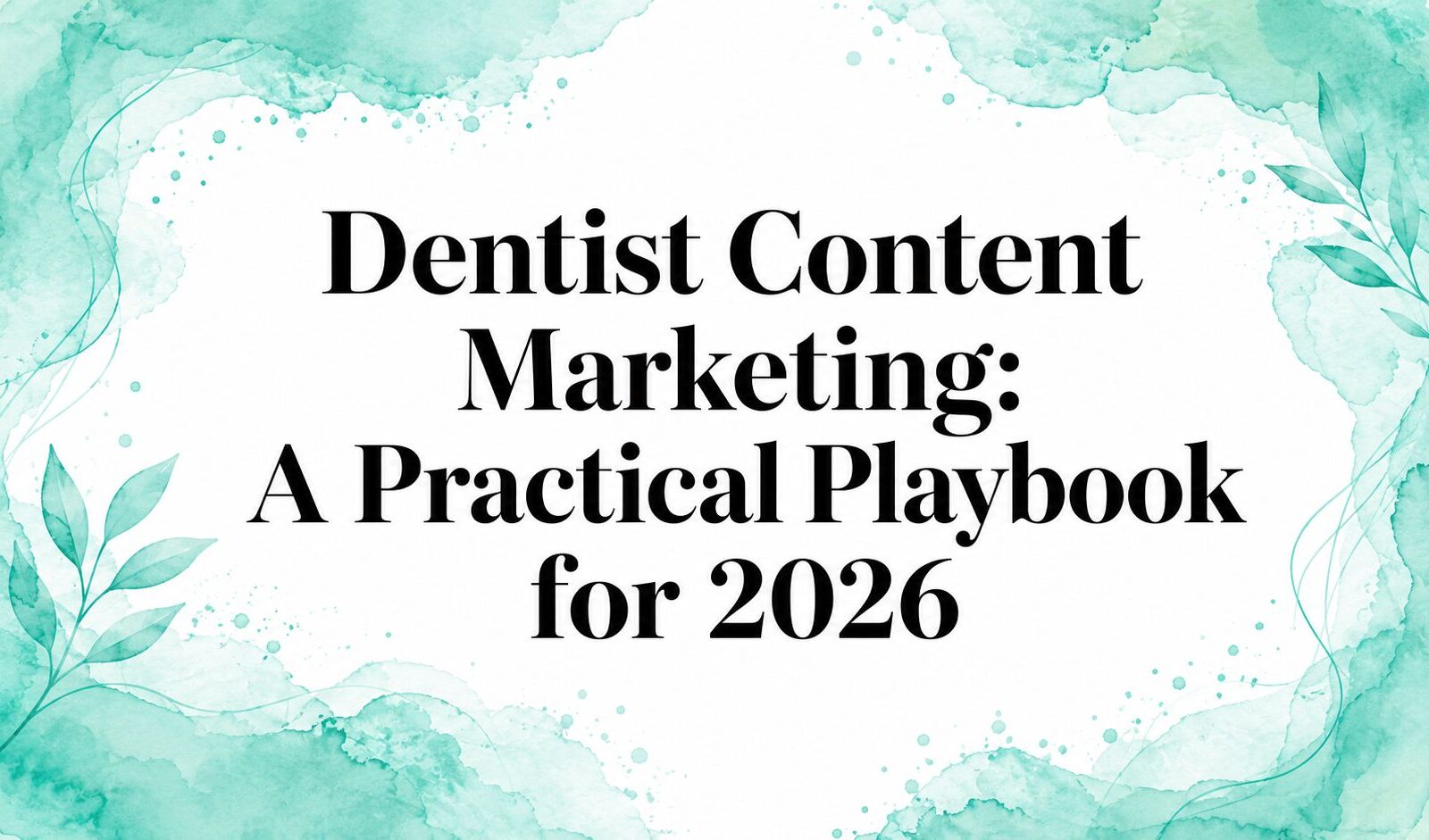Dentist Content Marketing: A Practical Playbook for 2026