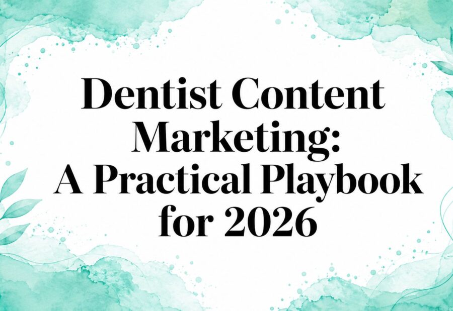 Dentist Content Marketing: A Practical Playbook for 2026