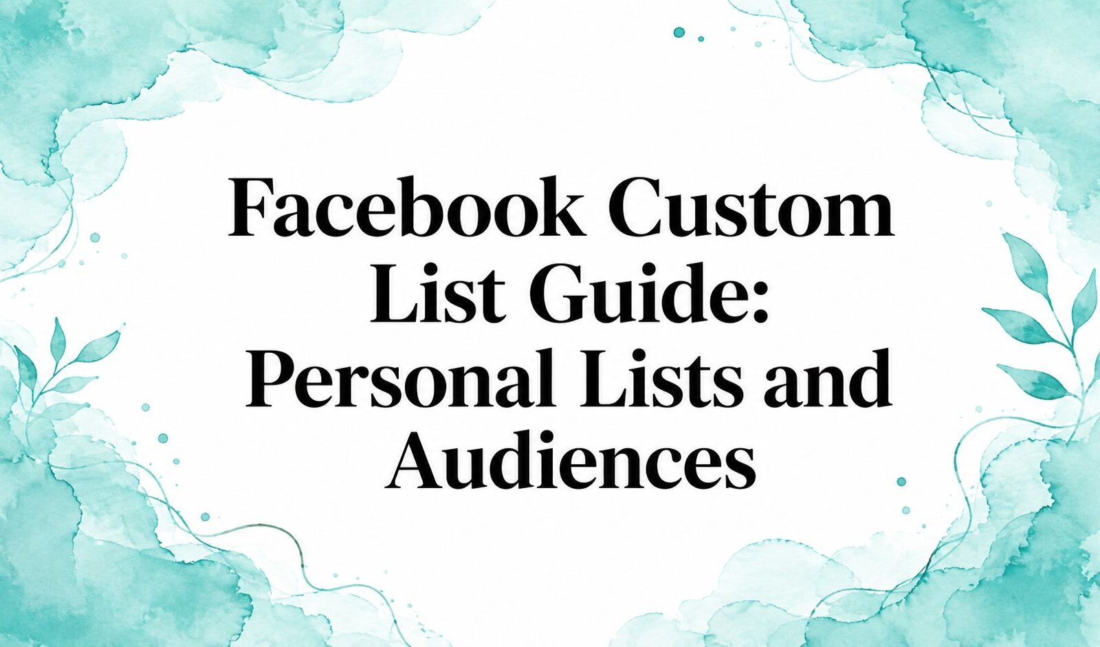 Facebook Custom List Guide: Personal Lists and Audiences