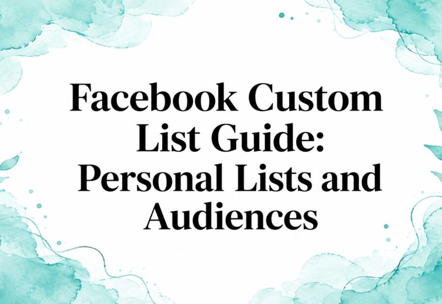 Facebook Custom List Guide: Personal Lists and Audiences