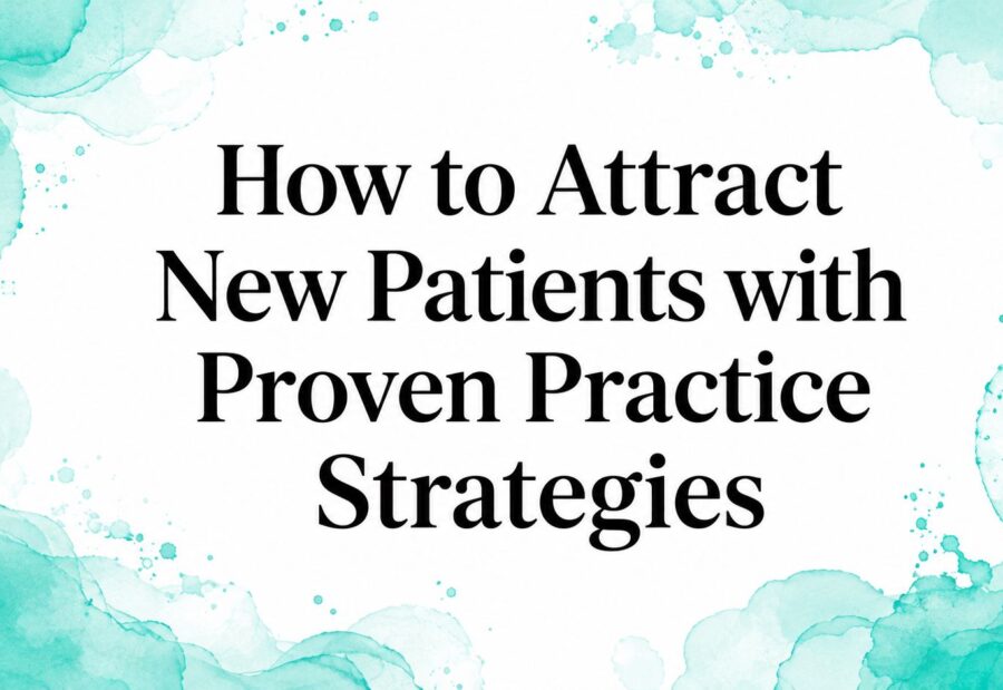 How to Attract New Patients with Proven Practice Strategies