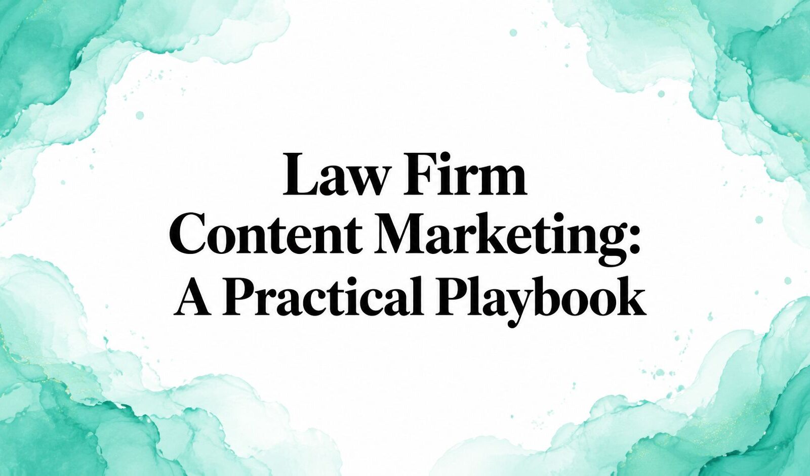 Law Firm Content Marketing: A Practical Playbook