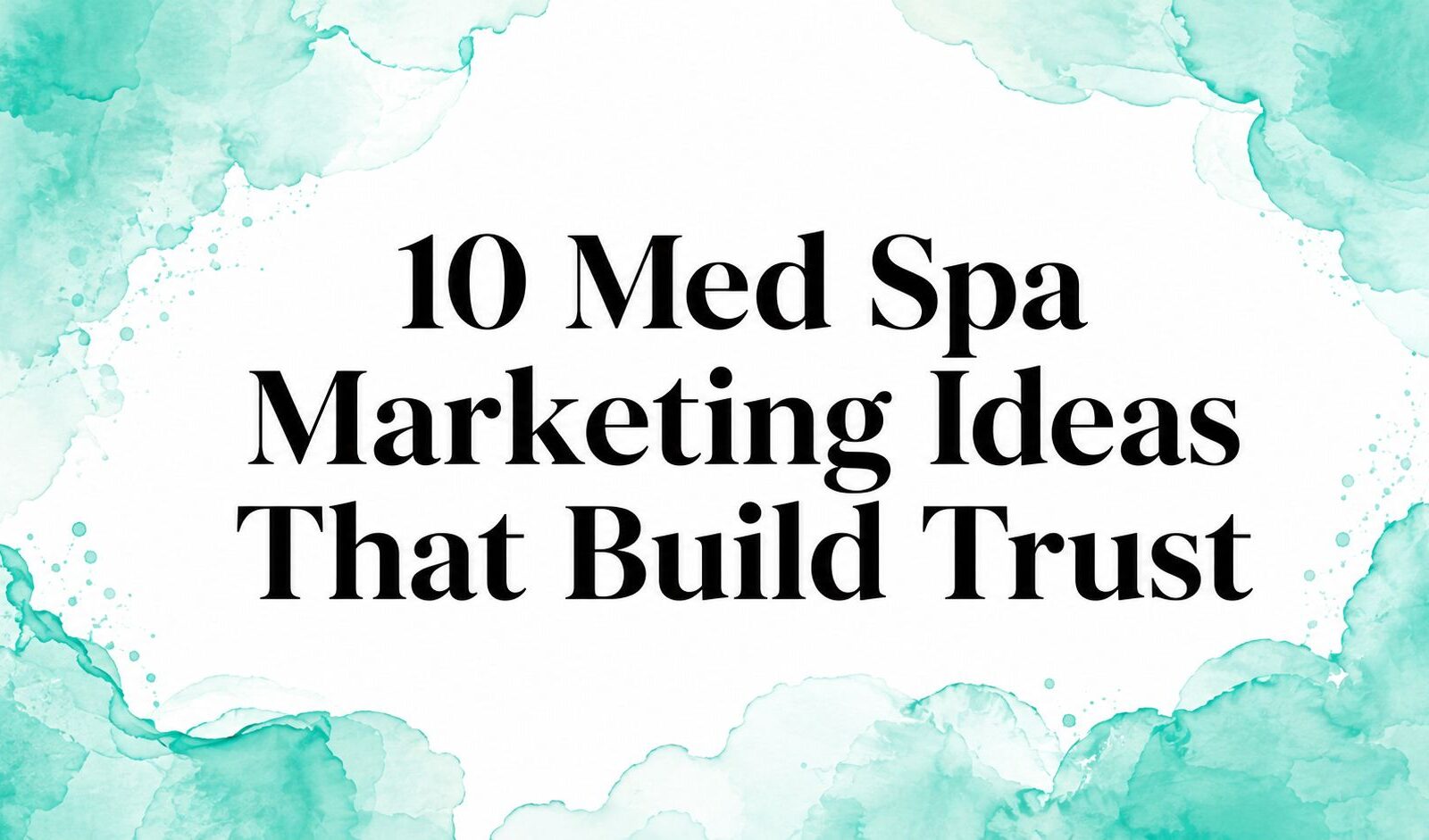 10 Med Spa Marketing Ideas That Build Trust