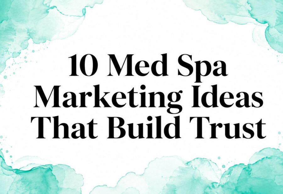 10 Med Spa Marketing Ideas That Build Trust