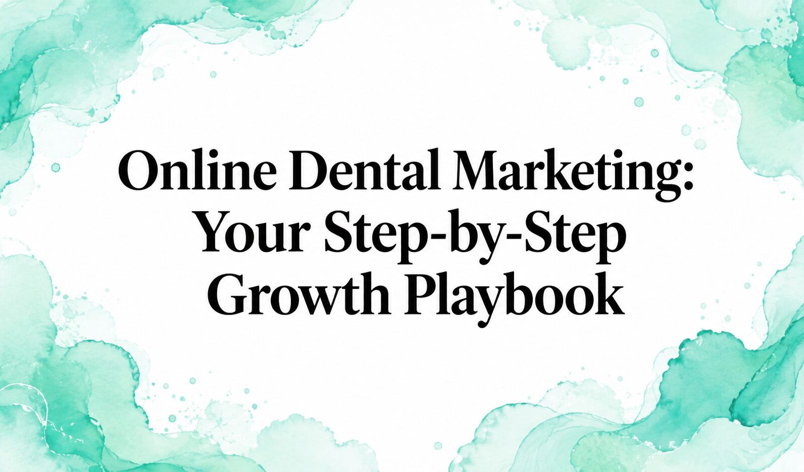 Online Dental Marketing: Your Step-by-Step Growth Playbook