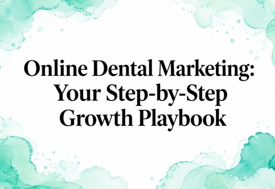 Online Dental Marketing: Your Step-by-Step Growth Playbook