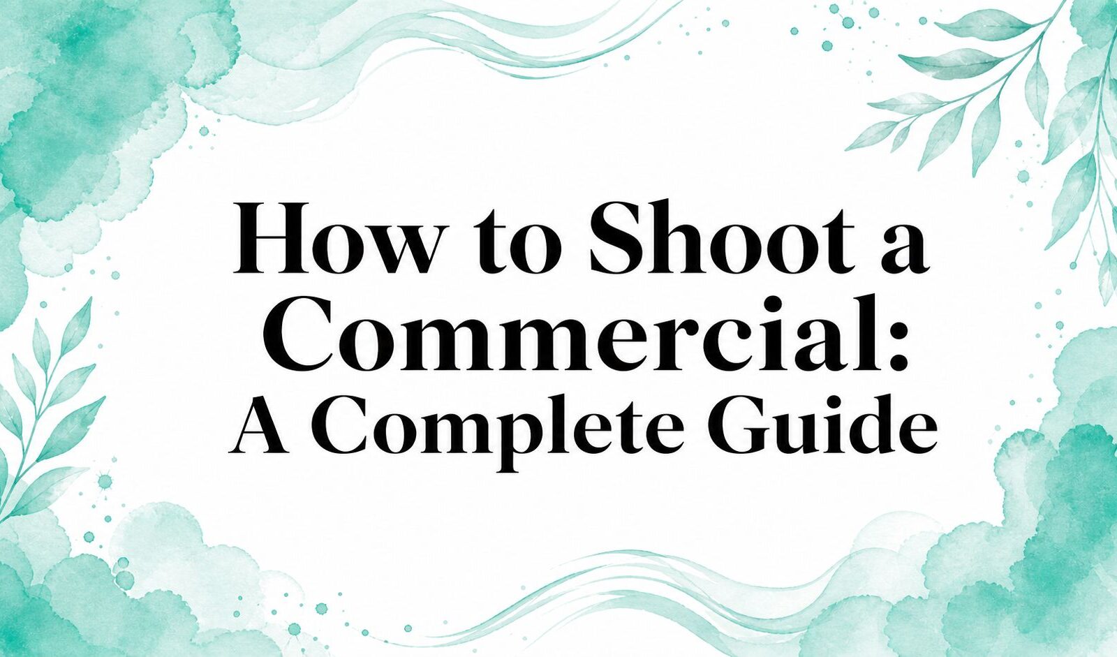 How to Shoot a Commercial: A Complete Guide