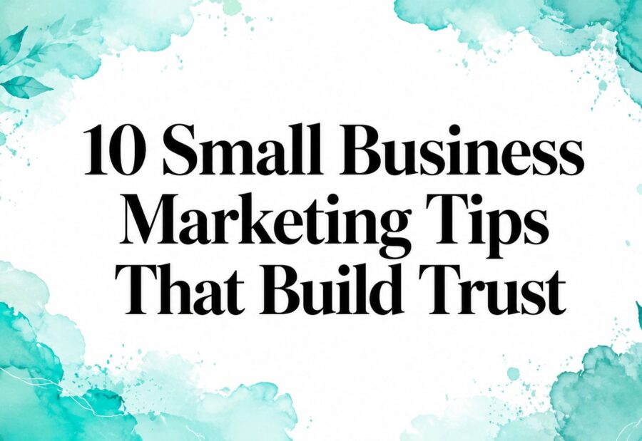 10 Small Business Marketing Tips That Build Trust