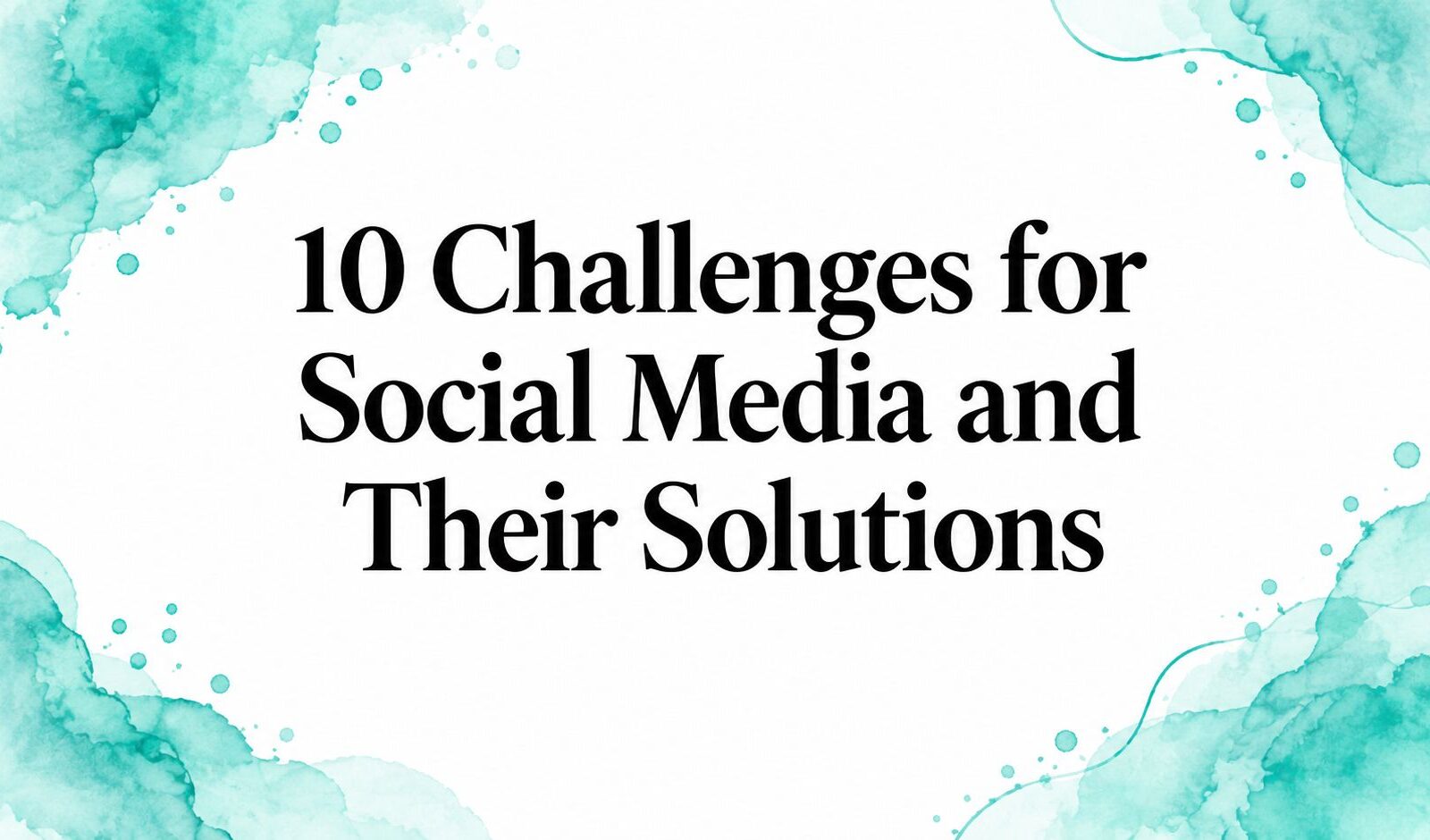10 Challenges for Social Media and Their Solutions