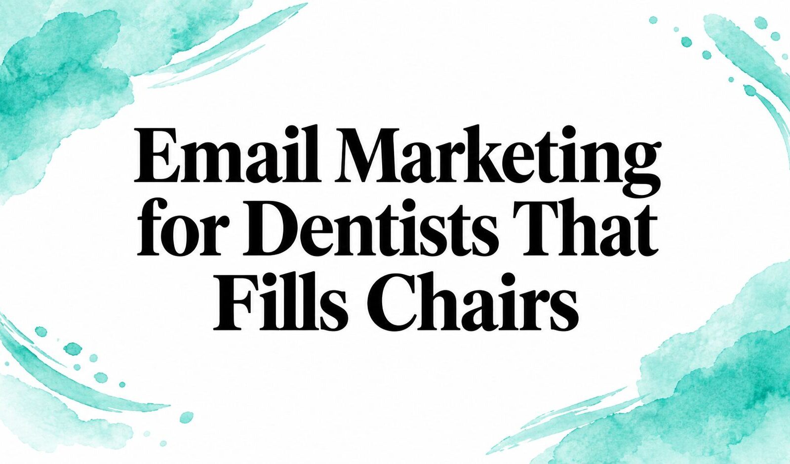 Email Marketing for Dentists That Fills Chairs