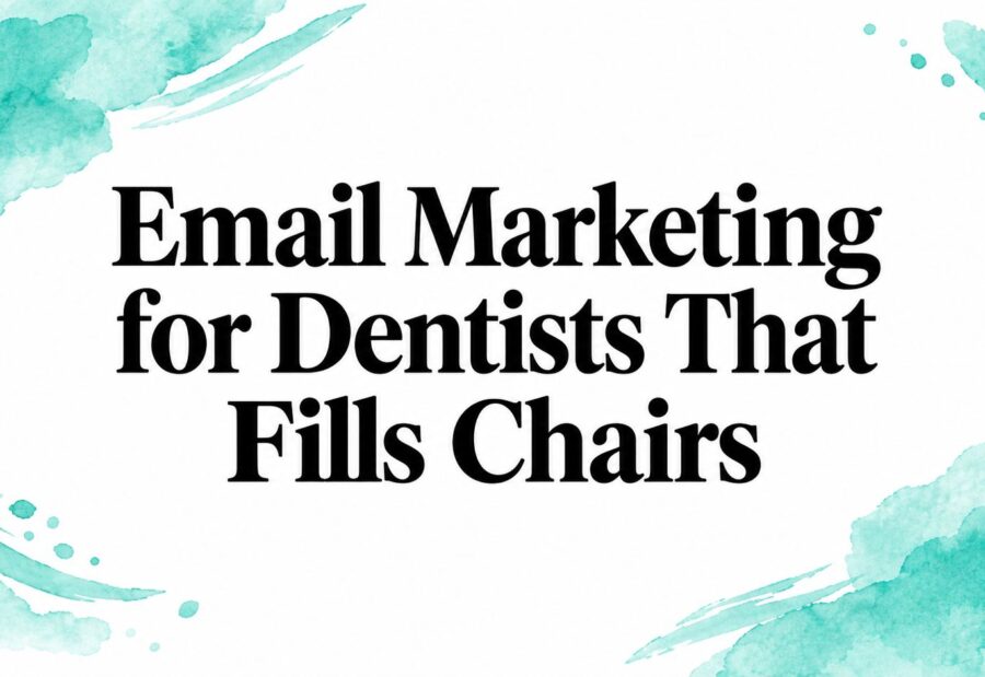 Email Marketing for Dentists That Fills Chairs