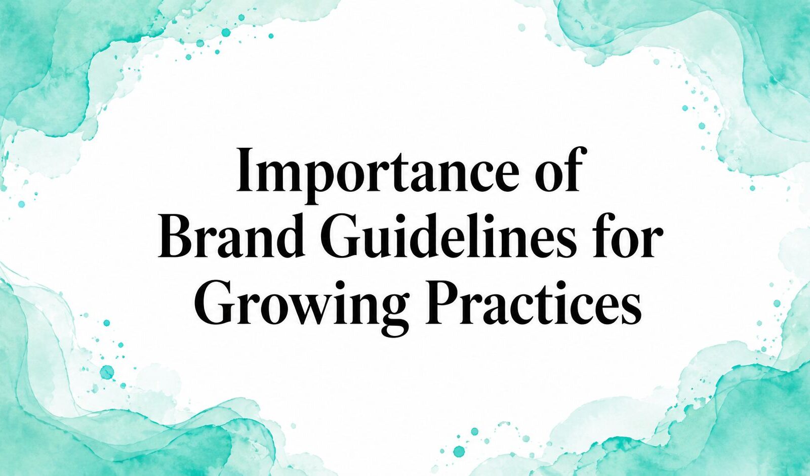 Importance of Brand Guidelines for Growing Practices