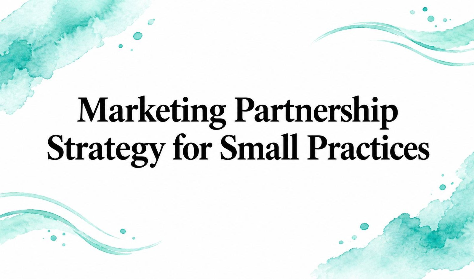 Marketing Partnership Strategy for Small Practices