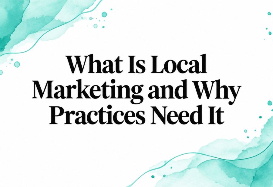 What Is Local Marketing and Why Practices Need It