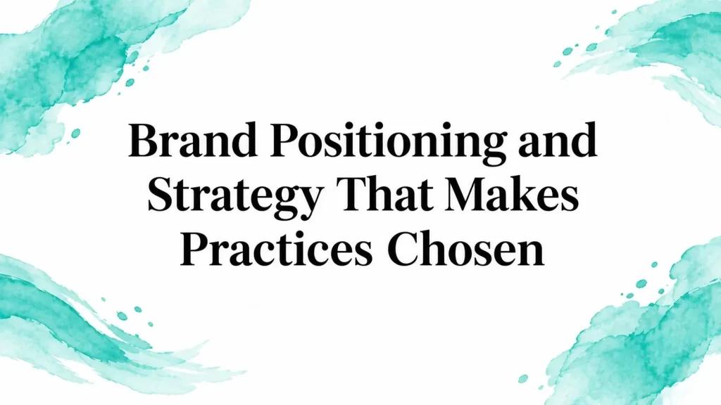 Brand Positioning and Strategy That Makes Practices Chosen