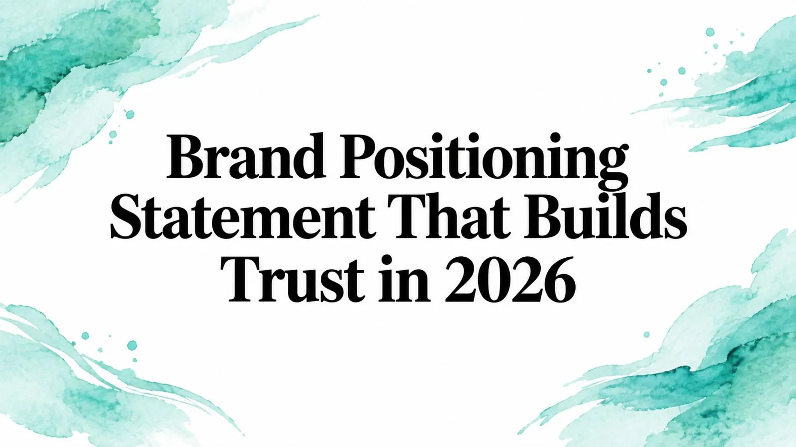Brand Positioning Statement That Builds Trust in 2026