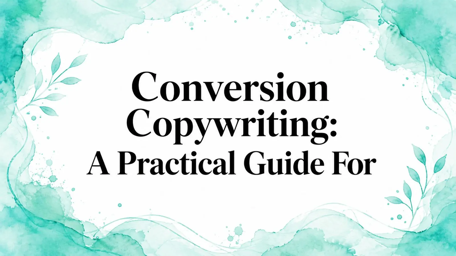 Conversion Copywriting: A Practical Guide For