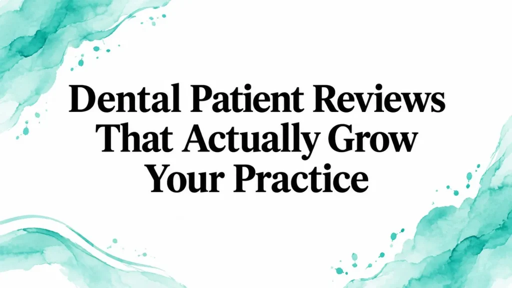 Dental Patient Reviews That Actually Grow Your Practice