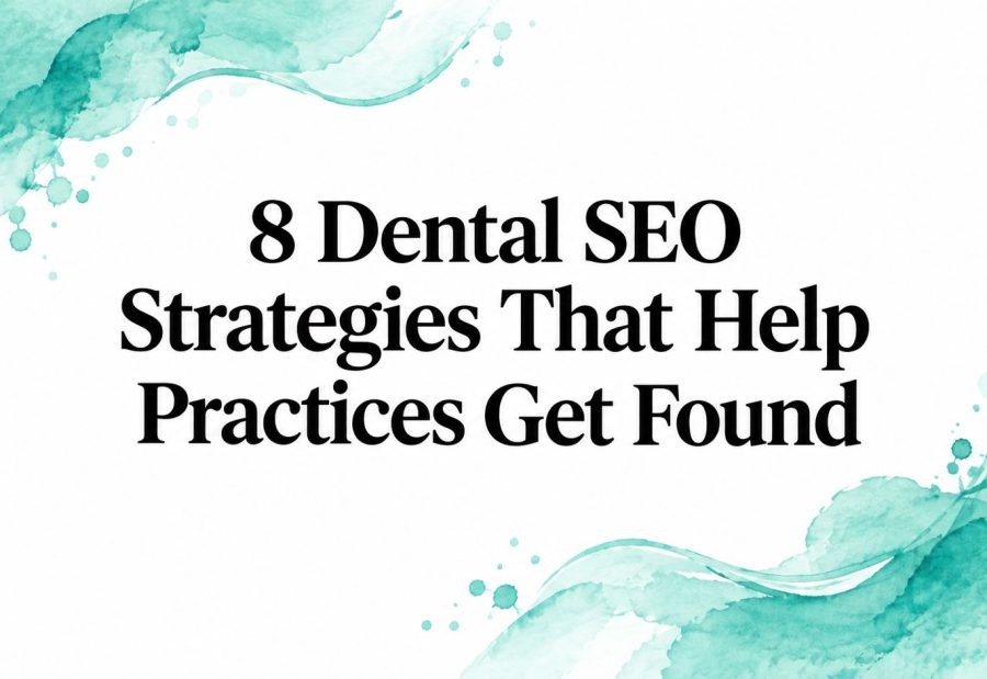 8 Dental SEO Strategies That Help Practices Get Found