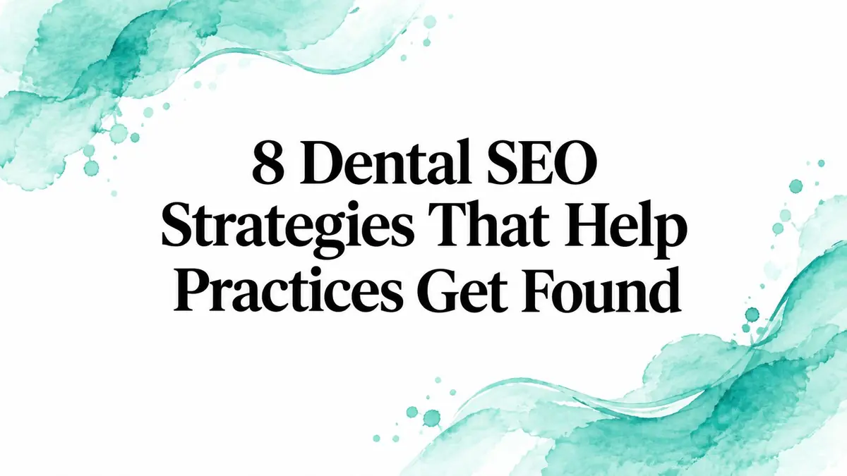 8 Dental SEO Strategies That Help Practices Get Found