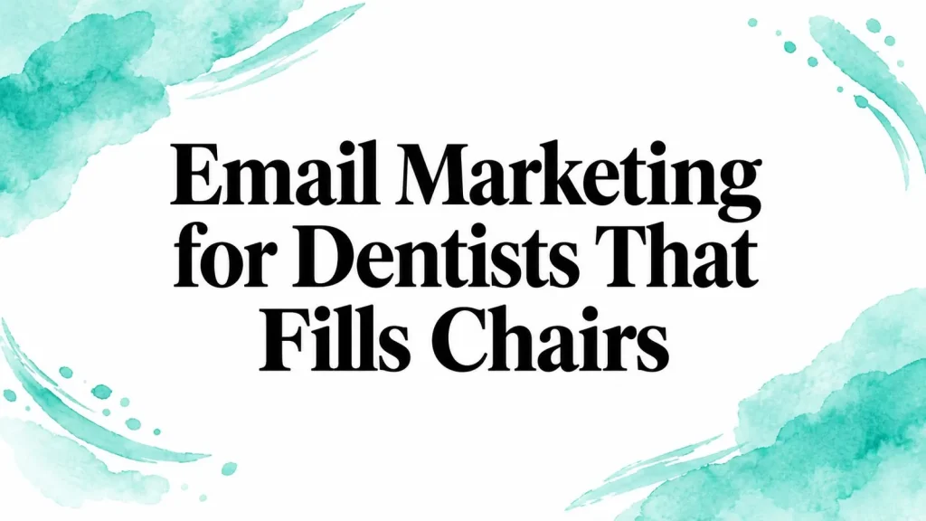 Email Marketing for Dentists That Fills Chairs