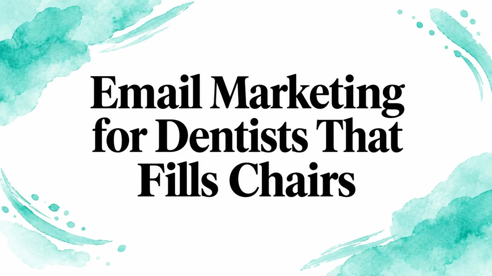 Email Marketing for Dentists That Fills Chairs