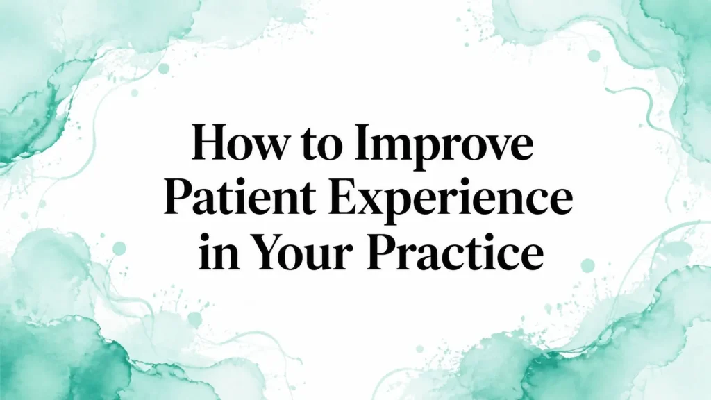 How to Improve Patient Experience in Your Practice